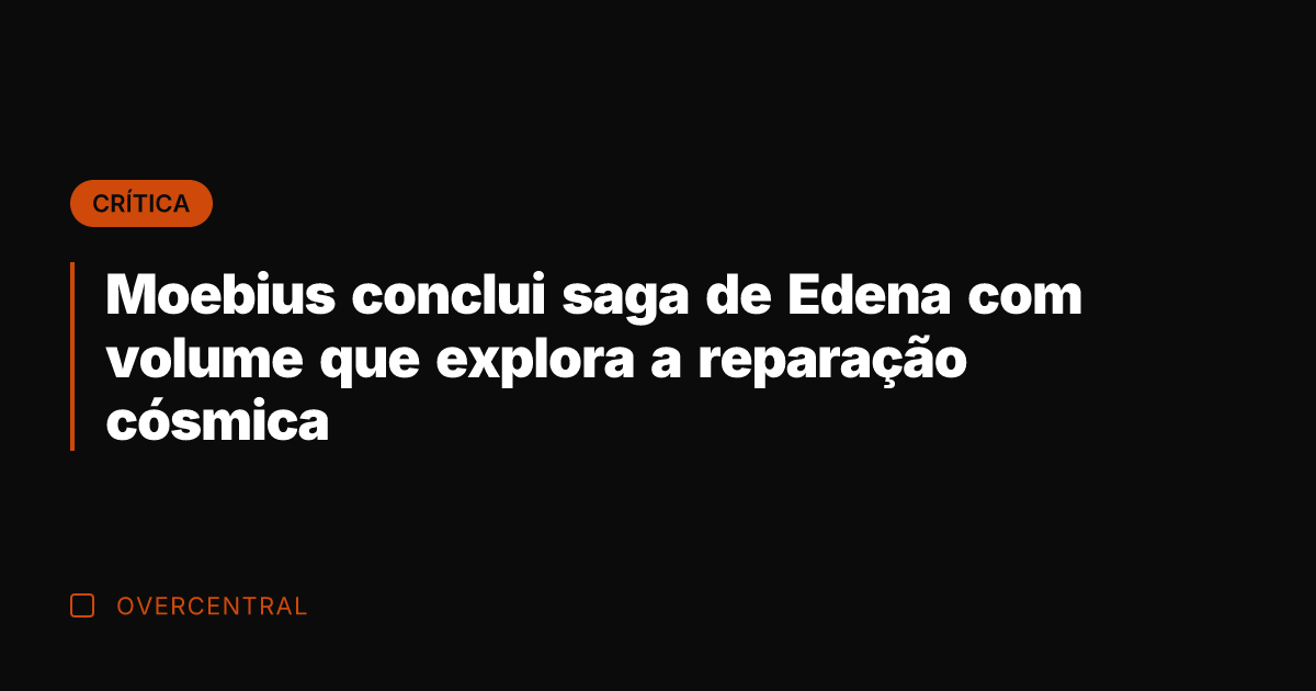 Moebius conclui saga de Edena com volume que explora a reparação cósmica