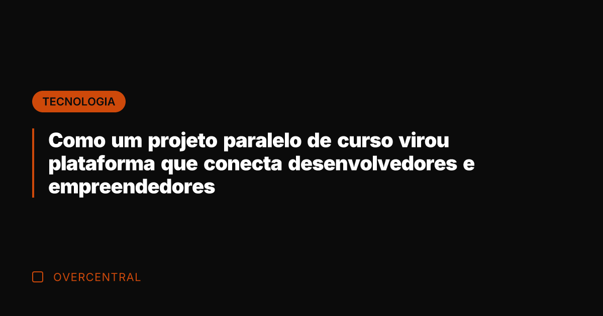 Como um projeto paralelo de curso virou plataforma que conecta desenvolvedores e