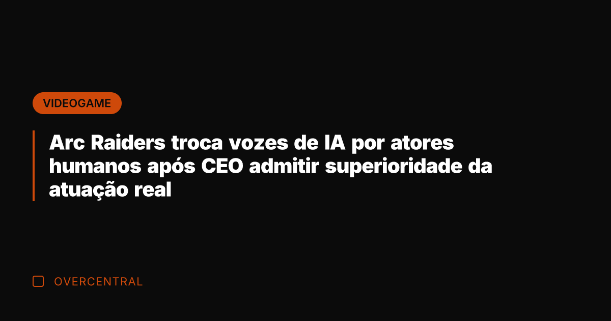 Arc Raiders troca vozes de IA por atores humanos após CEO admitir