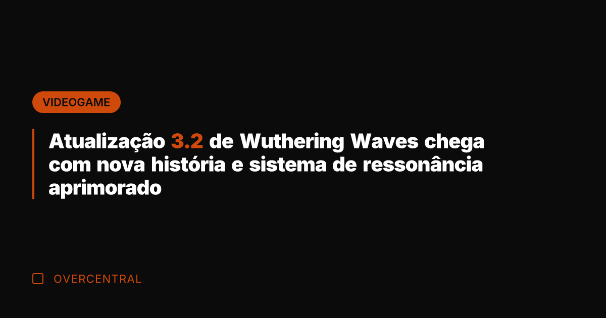 Atualização 3.2 de Wuthering Waves chega com nova história e sistema de