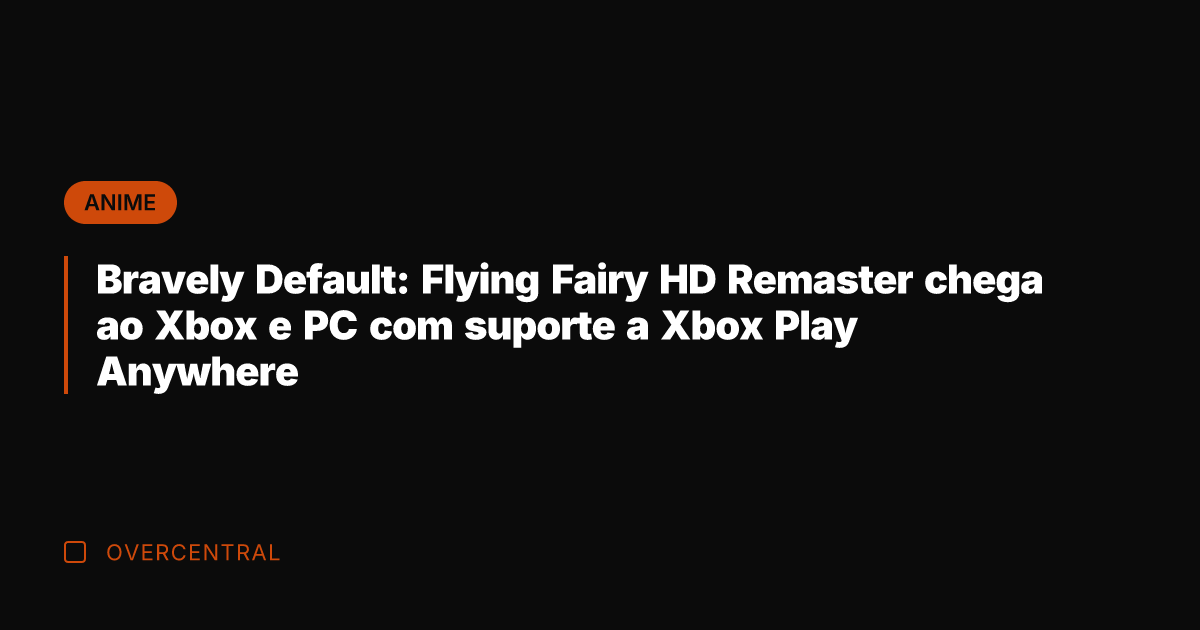 Bravely Default: Flying Fairy HD Remaster chega ao Xbox e PC com Bravely Default: Flying Fairy HD Remaster chega ao Xbox e PC com