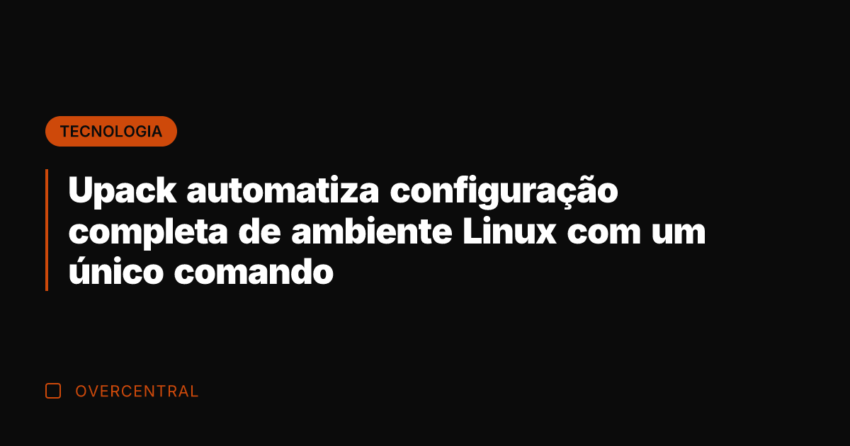 Upack automatiza configuração completa de ambiente Linux com um único comando
