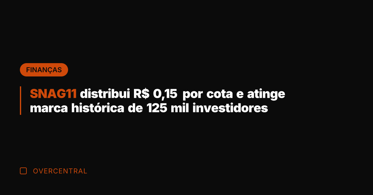 SNAG11 distribui R$ 0,15 por cota e atinge marca histórica de 125