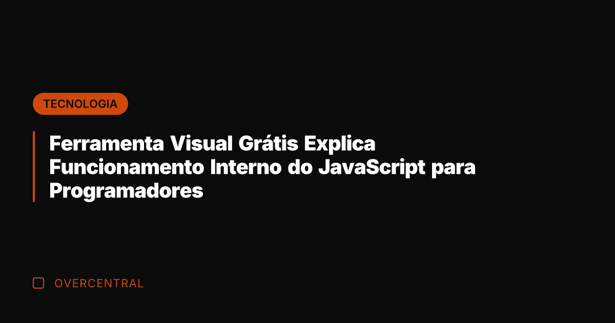 Ferramenta Visual Grátis Explica Funcionamento Interno do JavaScript para Programadores