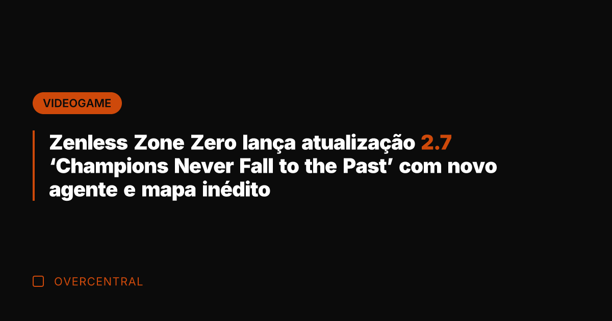 Zenless Zone Zero lança atualização 2.7 'Champions Never Fall to the Past'