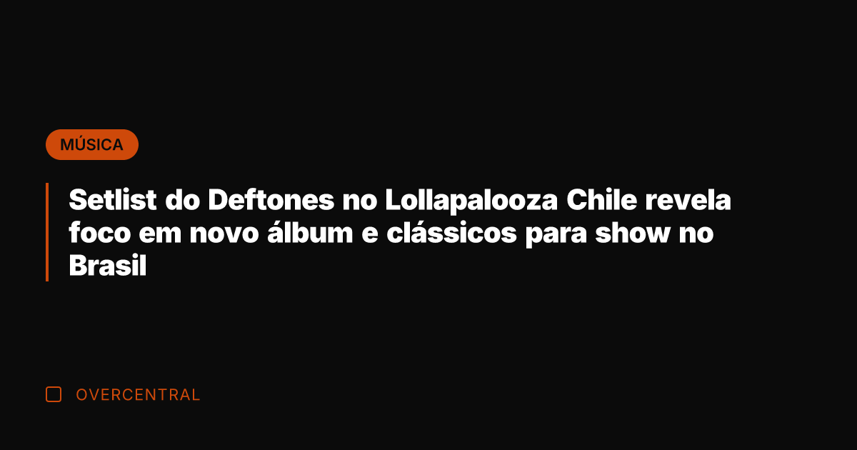Setlist do Deftones no Lollapalooza Chile revela foco em novo álbum e