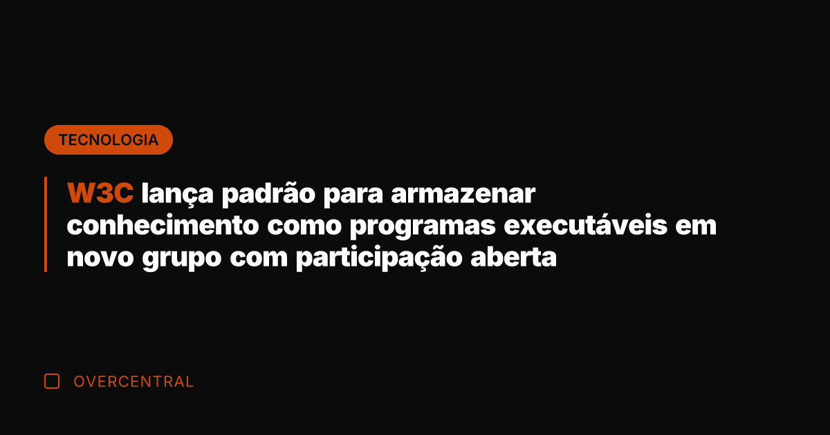 W3C lança padrão para armazenar conhecimento como programas executáveis em novo grupo
