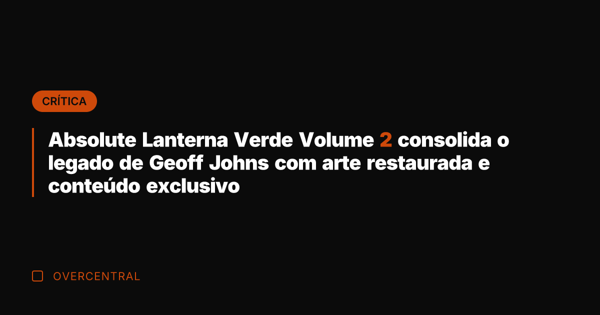 Absolute Lanterna Verde Volume 2 consolida o legado de Geoff Johns com