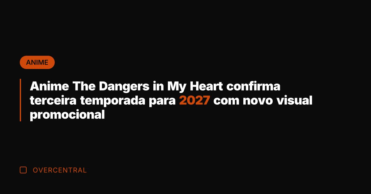 Anime The Dangers in My Heart confirma terceira temporada para 2027 com