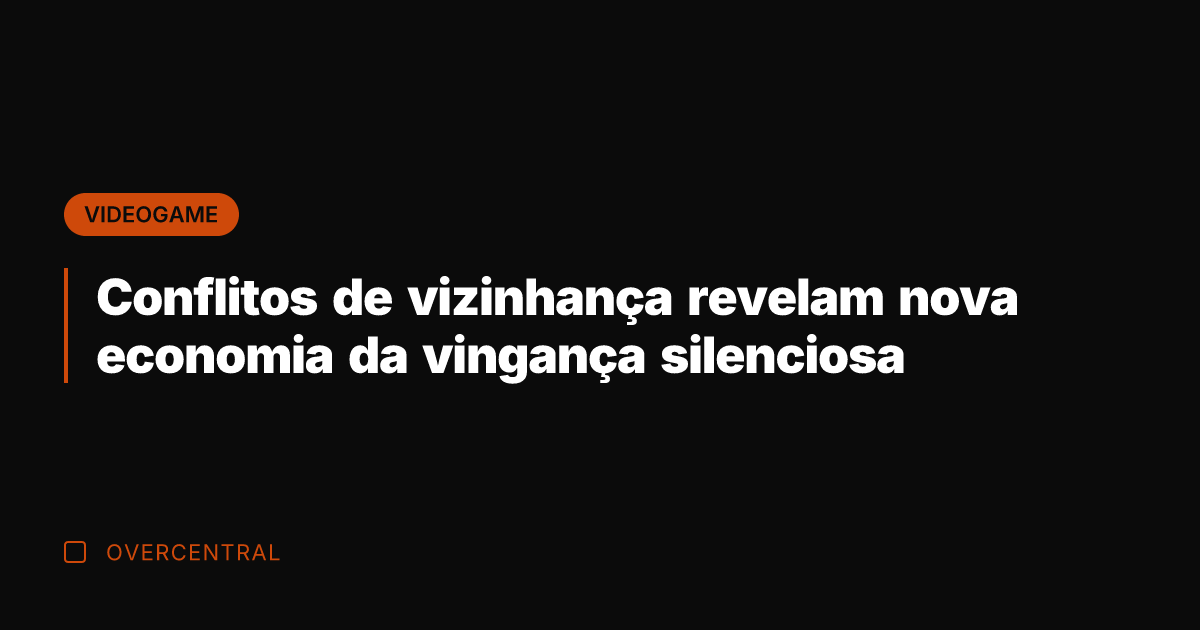 Conflitos de vizinhança revelam nova economia da vingança silenciosa