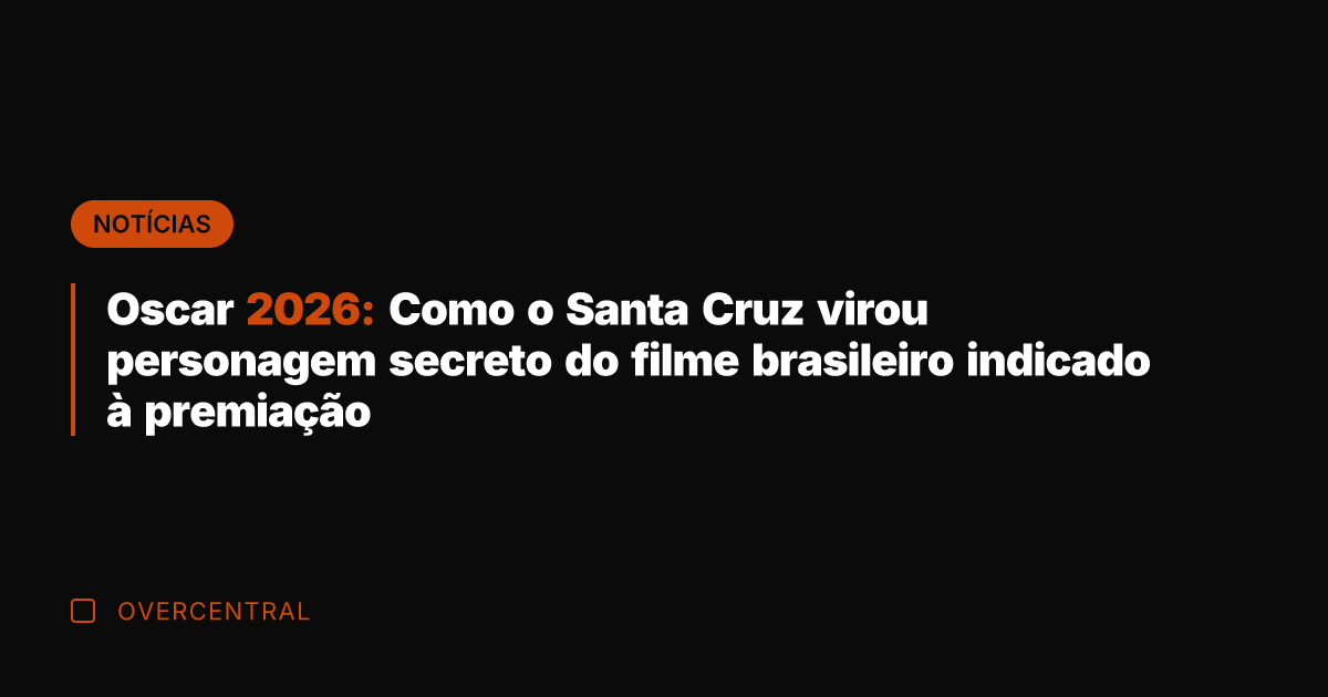 Oscar 2026: Como o Santa Cruz virou personagem secreto do filme brasileiro