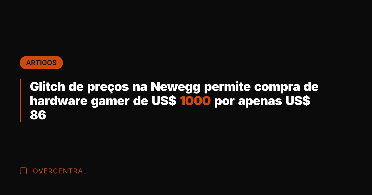 Glitch de preços na Newegg permite compra de hardware gamer de US$
