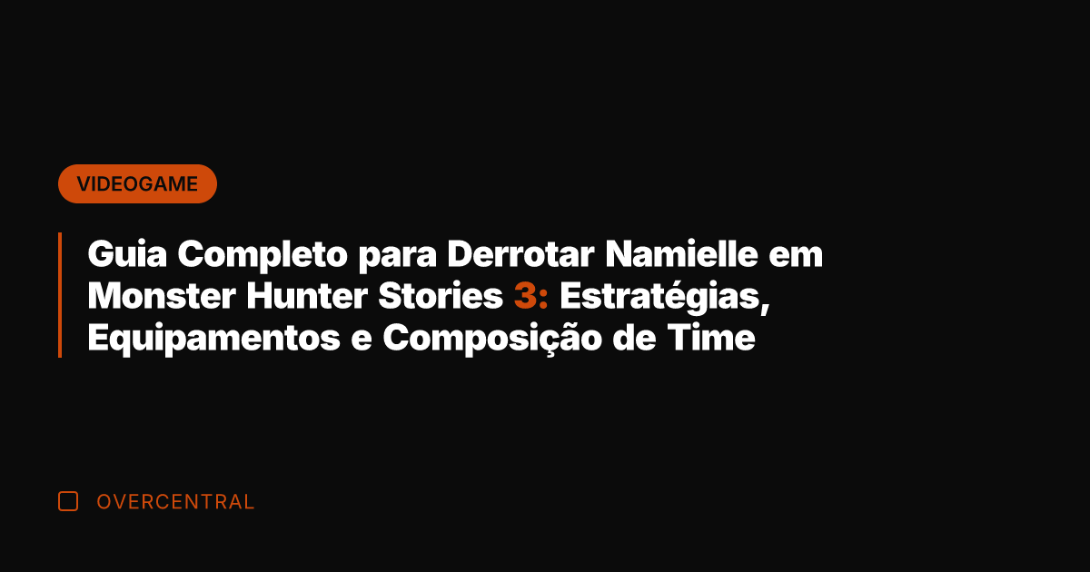 Guia Completo para Derrotar Namielle em Monster Hunter Stories 3: Estratégias, Equipamentos