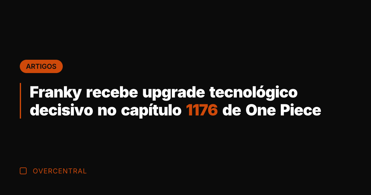 Franky recebe upgrade tecnológico decisivo no capítulo 1176 de One Piece