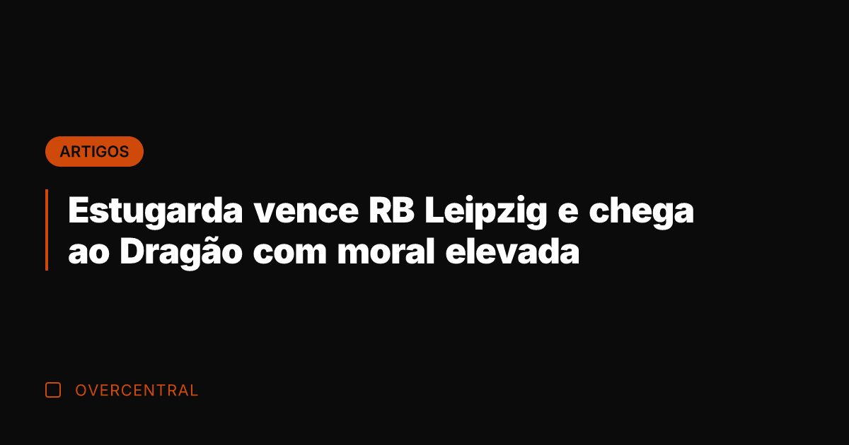 Estugarda vence RB Leipzig e chega ao Dragão com moral elevada