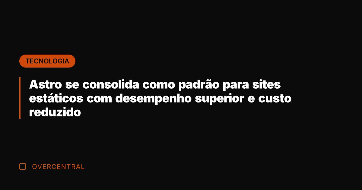 Astro se consolida como padrão para sites estáticos com desempenho superior e