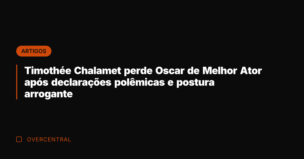 Timothée Chalamet perde Oscar de Melhor Ator após declarações polêmicas e postura