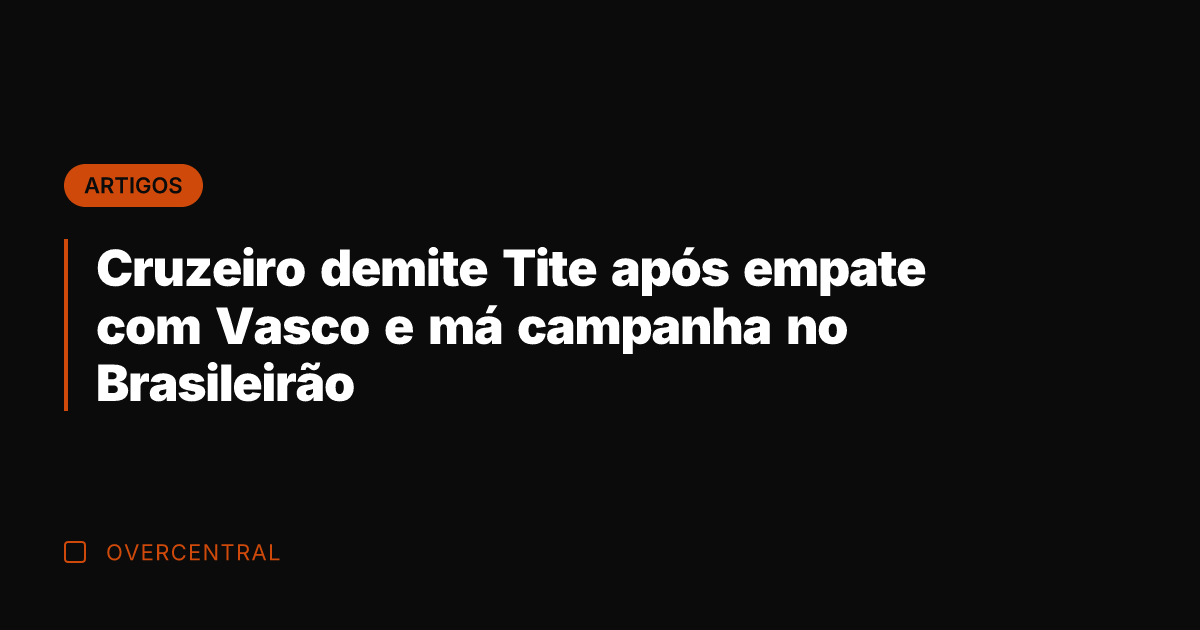 Cruzeiro demite Tite após empate com Vasco e má campanha no Brasileirão