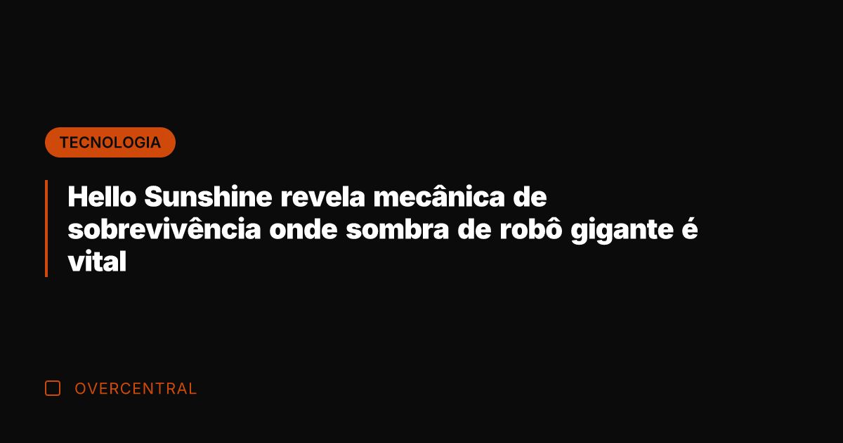 Hello Sunshine revela mecânica de sobrevivência onde sombra de robô gigante é