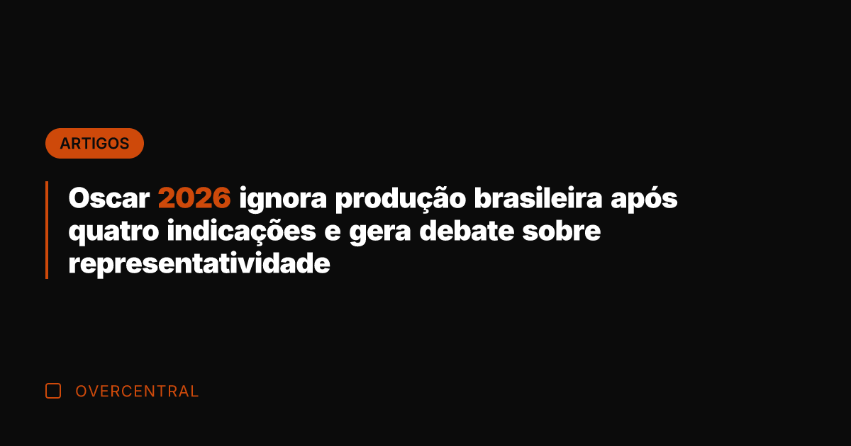 Oscar 2026 ignora produção brasileira após quatro indicações e gera debate sobre