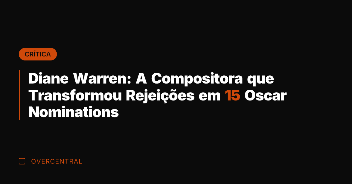 Diane Warren: A Compositora que Transformou Rejeições em 15 Oscar Nominations