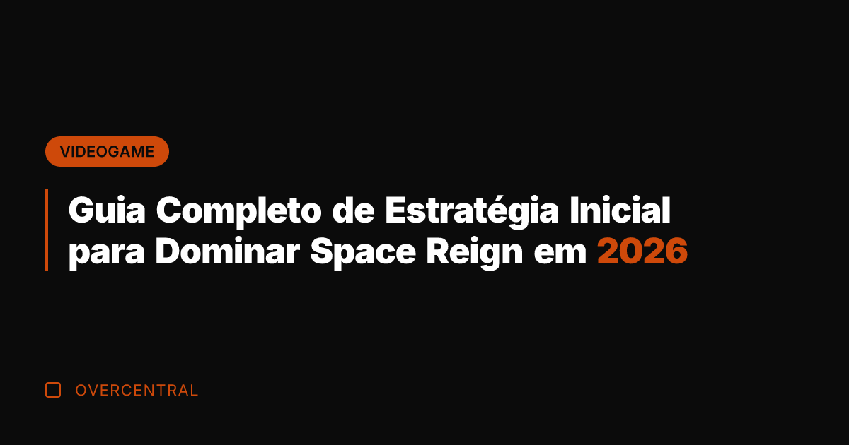 Guia Completo de Estratégia Inicial para Dominar Space Reign em 2026