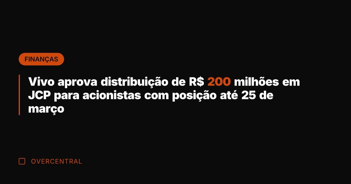 Vivo aprova distribuição de R$ 200 milhões em JCP para acionistas com