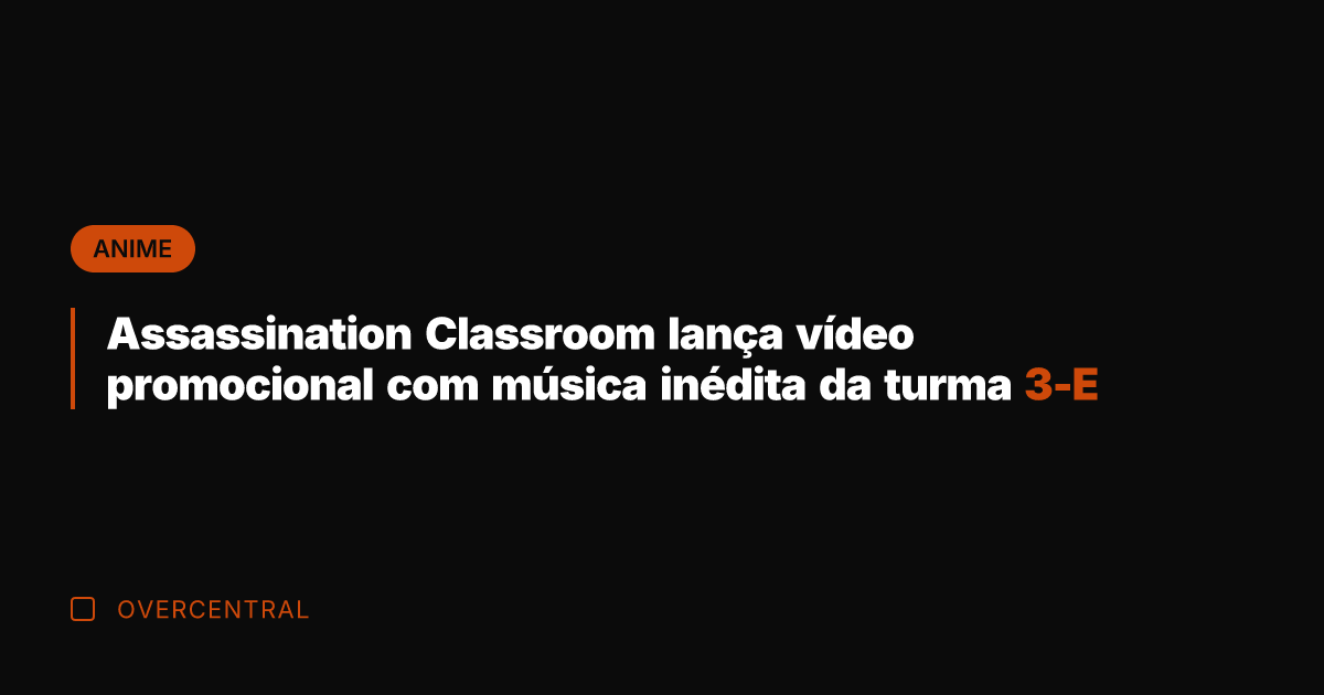 Assassination Classroom lança vídeo promocional com música inédita da turma 3-E