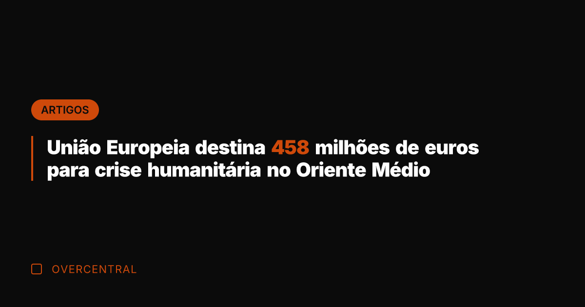 União Europeia destina 458 milhões de euros para crise humanitária no Oriente