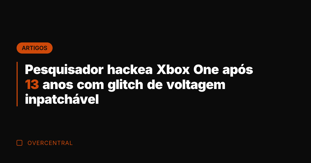 Pesquisador hackea Xbox One após 13 anos com glitch de voltagem inpatchável