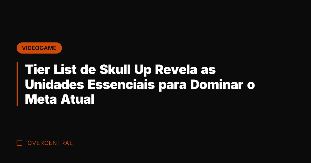 Tier List de Skull Up Revela as Unidades Essenciais para Dominar o