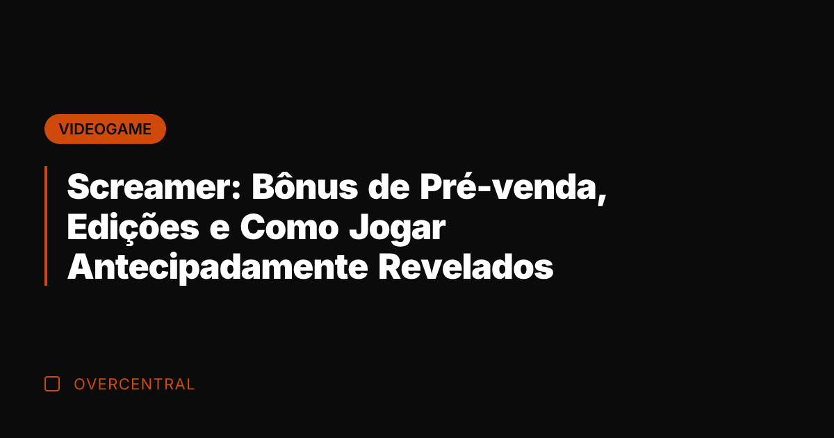 Screamer: Bônus de Pré-venda, Edições e Como Jogar Antecipadamente Revelados