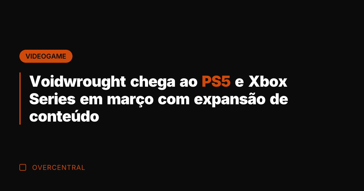 Voidwrought chega ao PS5 e Xbox Series em março com expansão de Voidwrought chega ao PS5 e Xbox Series em março com expansão de