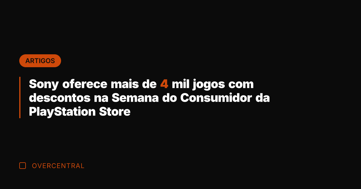 Sony oferece mais de 4 mil jogos com descontos na Semana do