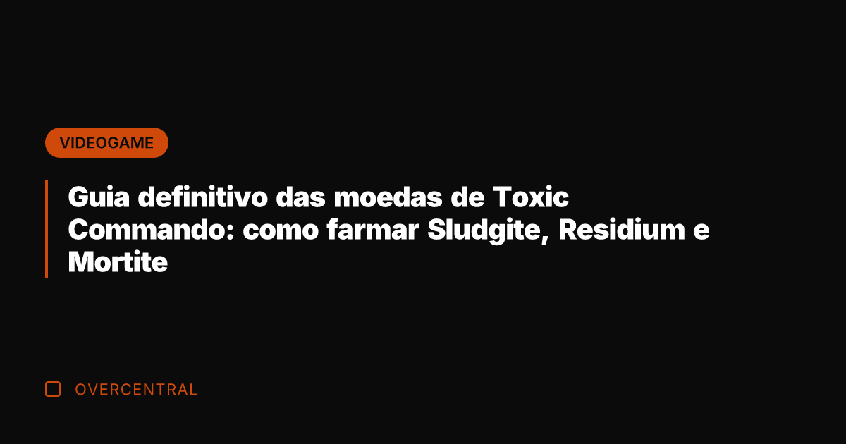 Guia definitivo das moedas de Toxic Commando: como farmar Sludgite, Residium e Guia definitivo das moedas de Toxic Commando: como farmar Sludgite, Residium e