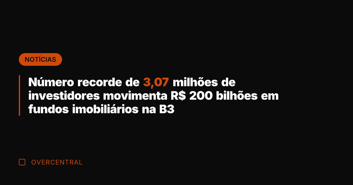 Número recorde de 3,07 milhões de investidores movimenta R$ 200 bilhões em