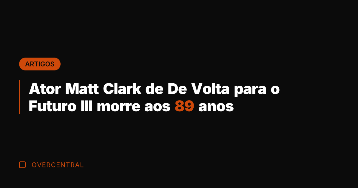 Ator Matt Clark de De Volta para o Futuro III morre aos