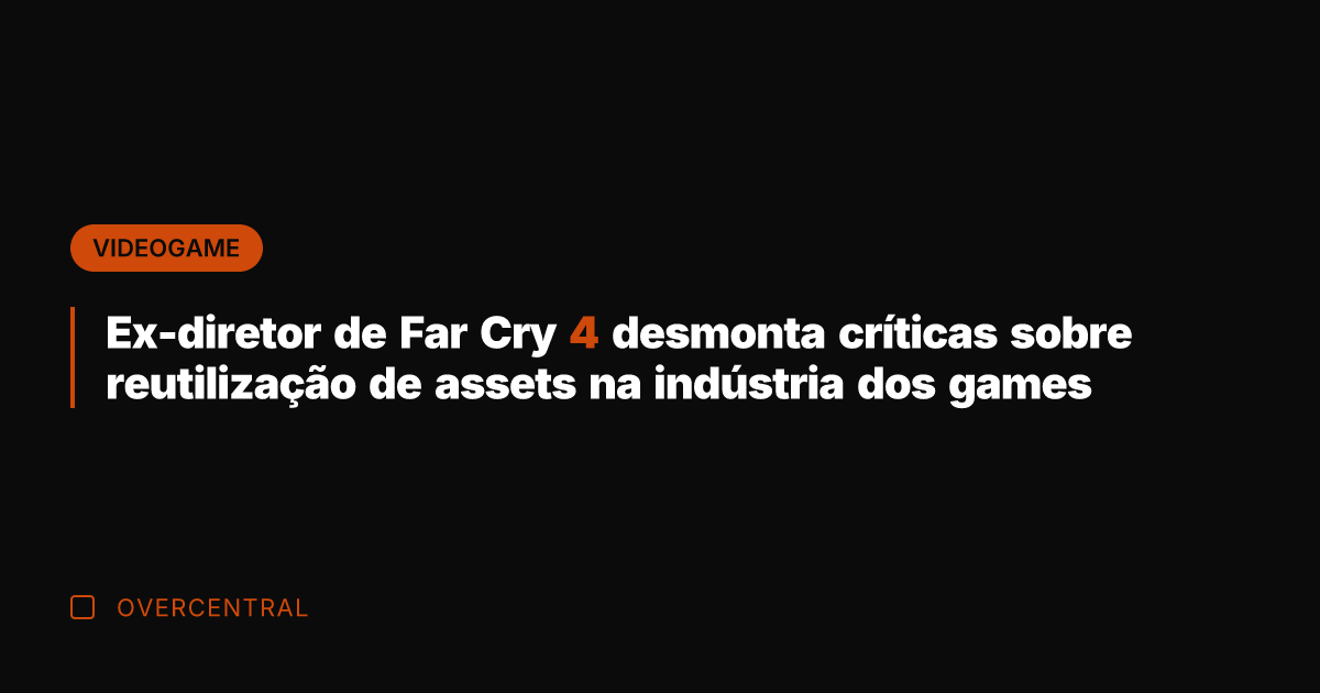Ex-diretor de Far Cry 4 desmonta críticas sobre reutilização de assets na Ex-diretor de Far Cry 4 desmonta críticas sobre reutilização de assets na