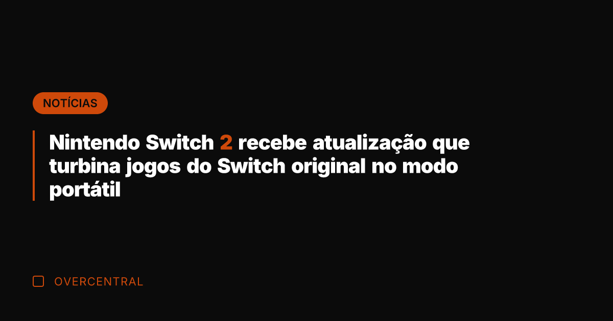 Nintendo Switch 2 recebe atualização que turbina jogos do Switch original no