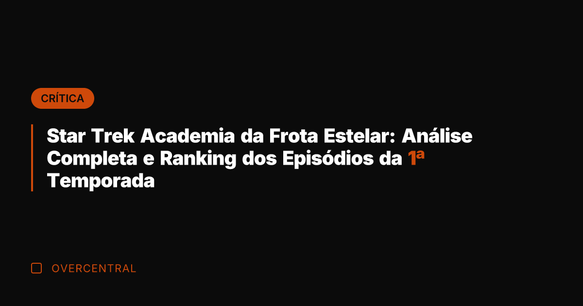 Star Trek Academia da Frota Estelar: Análise Completa e Ranking dos Episódios