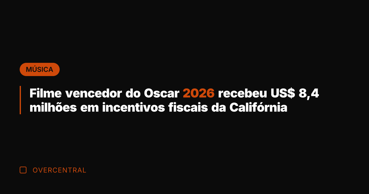 Filme vencedor do Oscar 2026 recebeu US$ 8,4 milhões em incentivos fiscais