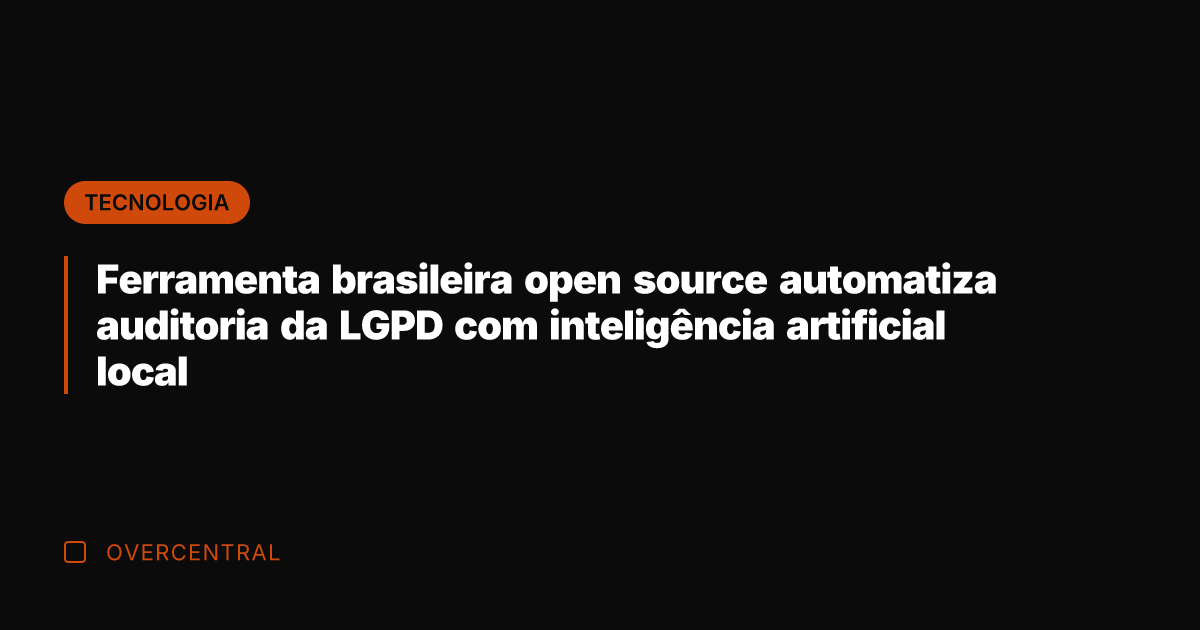 Ferramenta brasileira open source automatiza auditoria da LGPD com inteligência artificial local