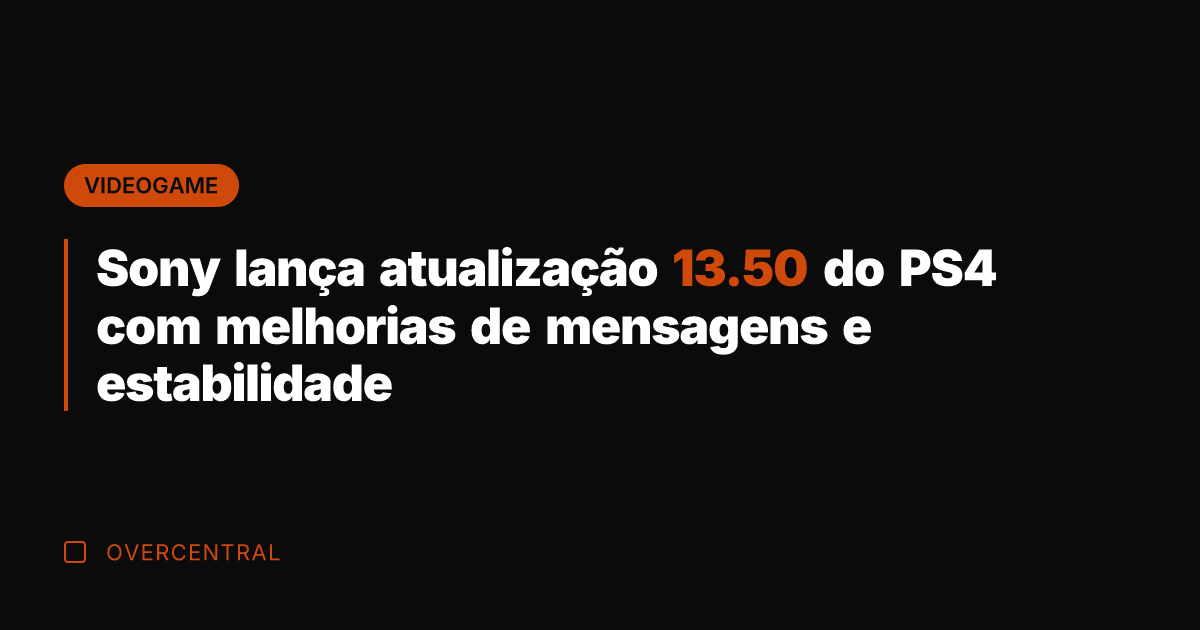 Sony lança atualização 13.50 do PS4 com melhorias de mensagens e estabilidade