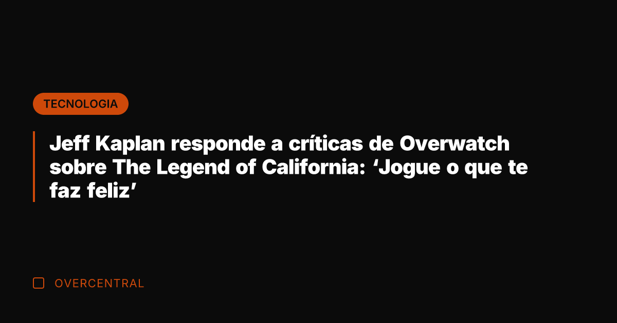 Jeff Kaplan responde a críticas de Overwatch sobre The Legend of California: