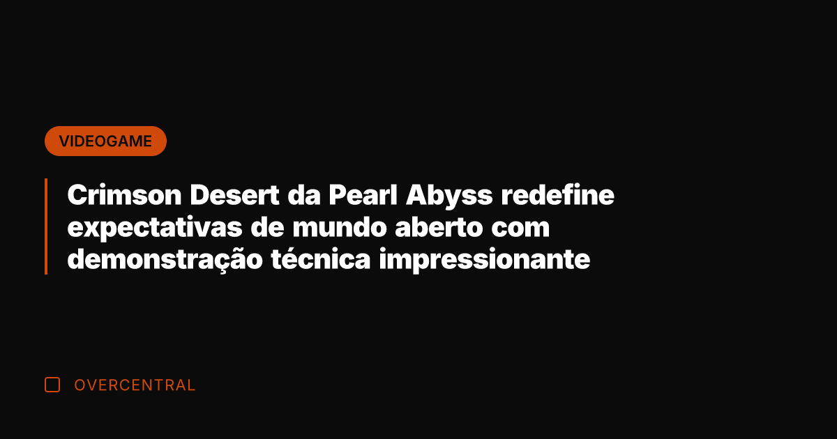 Crimson Desert da Pearl Abyss redefine expectativas de mundo aberto com demonstração
