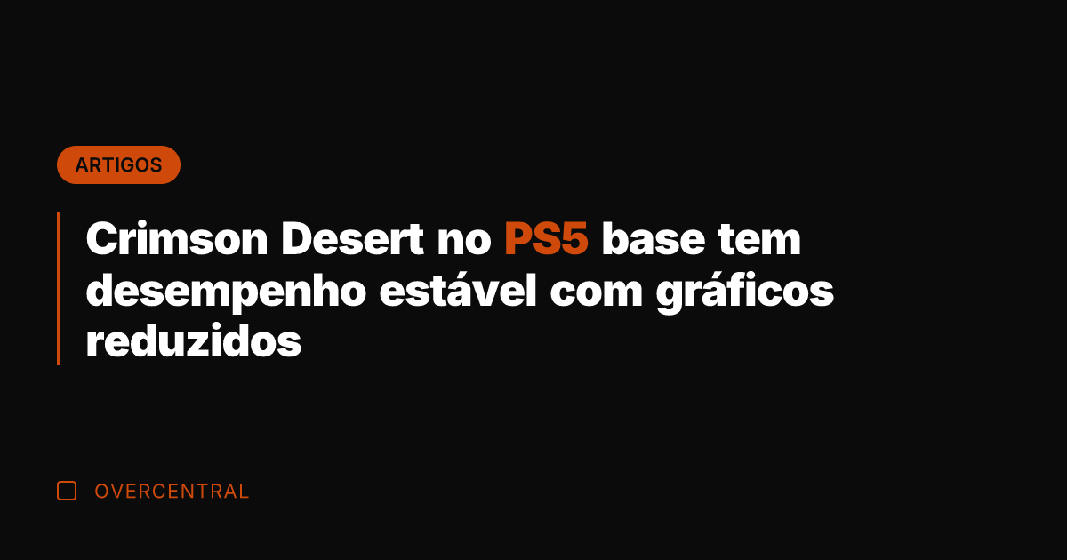 Crimson Desert no PS5 base tem desempenho estável com gráficos reduzidos