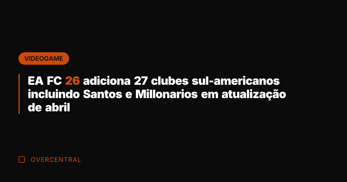 EA FC 26 adiciona 27 clubes sul-americanos incluindo Santos e Millonarios em EA FC 26 adiciona 27 clubes sul-americanos incluindo Santos e Millonarios em