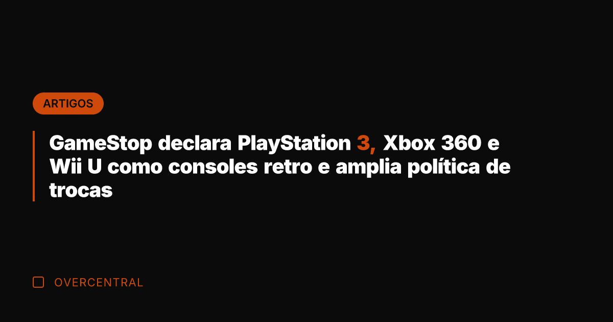 GameStop declara PlayStation 3, Xbox 360 e Wii U como consoles retro