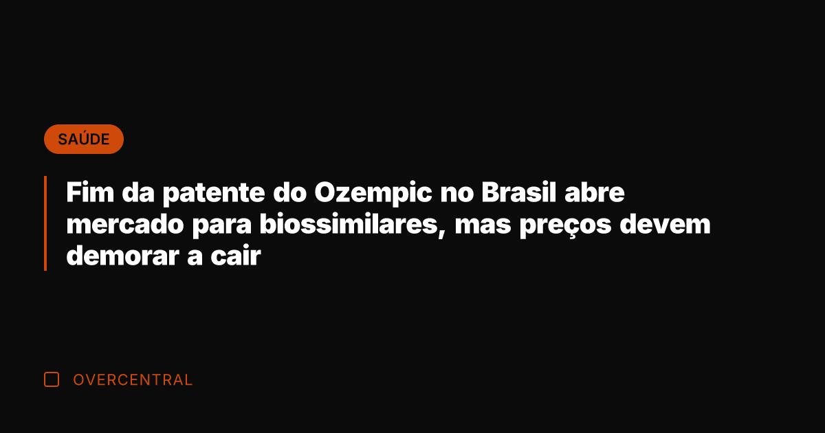 Fim da patente do Ozempic no Brasil abre mercado para biossimilares, mas