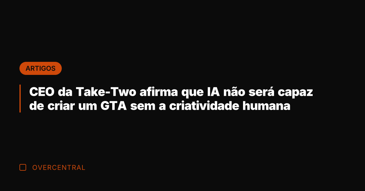 CEO da Take-Two afirma que IA não será capaz de criar um